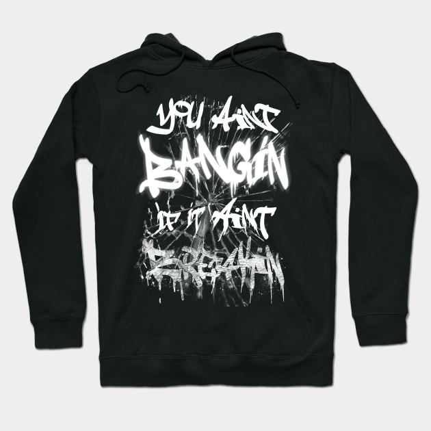 You aint BANGIN Hoodie by Destro